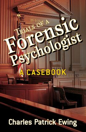 Ewing, C: Trials of a Forensic Psychologist