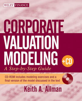 Corporate Valuation Modeling: A Step-By-Step Guide [With CDROM]
