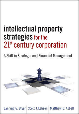 Intellectual Property Strategies for the 21st Century Corporation: A Shift in Strategic and Financial Management