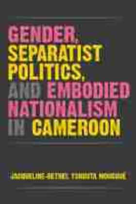 Gender, Separatist Politics, and Embodied Nationalism in Cameroon