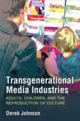 Transgenerational Media Industries: Adults, Children, and the Reproduction of Culture