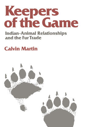 Keepers of the Game: Indian-Animal Relationships and the Fur Trade