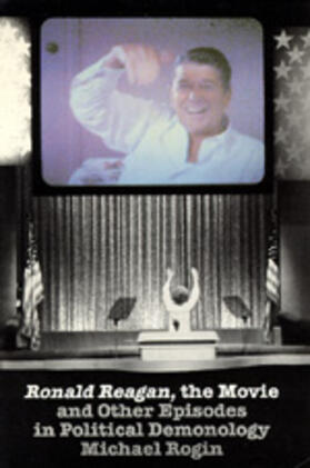 Ronald Reagan the Movie: And Other Episodes in Political Demonology