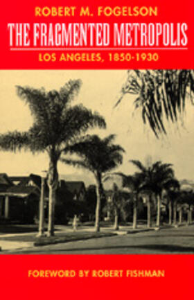 The Fragmented Metropolis - Los Angeles, 1850-1930