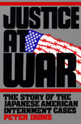 Justice at War - The Story of the Japanese- American Internment Cases
