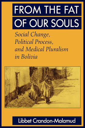 From the Fat of Our Souls - Social Change, Political Process & Medical Pluralism in Bolivia