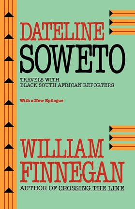 Dateline Soweto: Travels with Black South African Reporters, with a New Epilogue