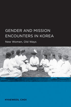 Gender and Mission Encounters in Korea - New Women, Old Ways
