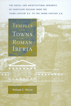 Temples & Towns in Roman Iberia - The Social & Architectural Dynamics of Sanctuary Designs, from the Third Century B