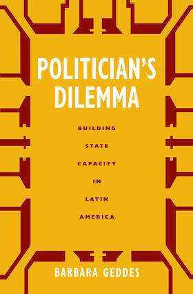 Politician&#8242;s Dilemma - Building State Capacity in Latin America (Paper)