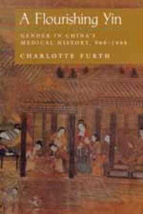 A Flourishing Yin: Gender in China's Medical History: 960-1665