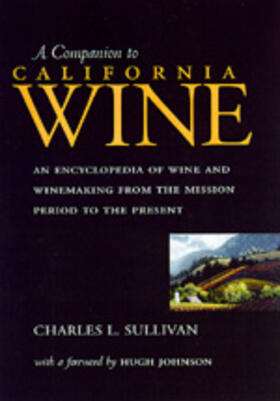 A Companion To Californian Wine - An Encyclopedia of Wine & Winemaking from the Mission Period to the Present