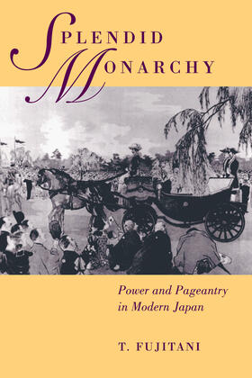 Splendid Monarchy: Power & Pageantry in Modern Japan