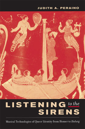 Listening to the Sirens - Musical Technologies of Queer Identity from Homer to Hedwig