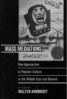 Mass Mediations - New Approaches to Popular Culture in the Middle East & Beyond