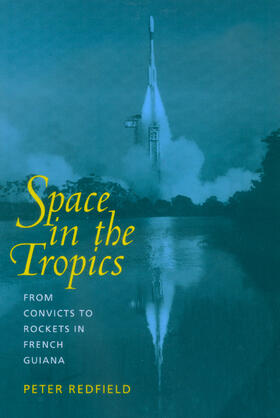 Space in the Tropics - From Convicts to Rockets in  French Guiana