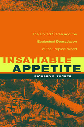 Insatiable Appetite - The United States & the Ecological Degradation of the Tropical World