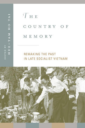 The Country of Memory - Remaking the Past in Late Socialist Vietnam