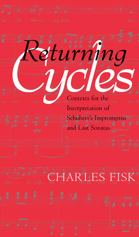 Returning Cycles - Contexts for the Interpretation of Schubert&#8242;s Impromptus & Last Sonatas