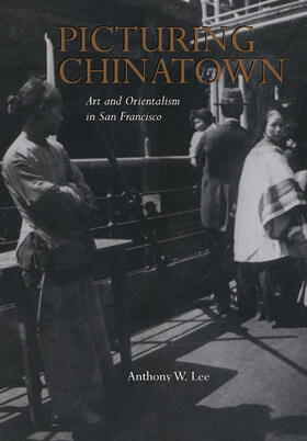 Picturing Chinatown - Art & Orientalism in San Francisco