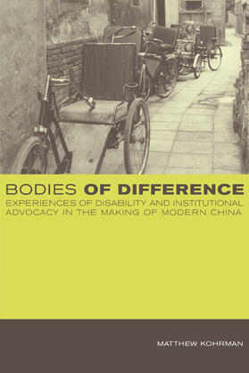 Bodies of Difference - Experiences of Disability and Institutional Advocacy in the Making of Modern  China