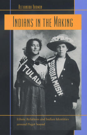 Indians in the Making - Ethnic Relations & Indian Identities around Puget Sound