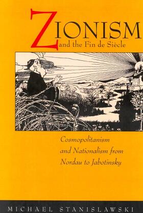 Zionism & the Fin De Siecle - Cosmopolitanism & Nationalism from Nordau to Jabotinsky