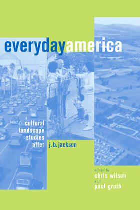 Everyday America - Cultural Landscape Studies After J B Jackson