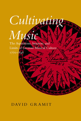 Cultivating Music - The Aspirations, Interests & Limits of German Musical Culture 1770-1848