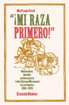 Mi Raza Primero! (My People First) - Nationalism, Identity and Insurgency in the Chicano Movement in  Los Angeles, 1966&#821