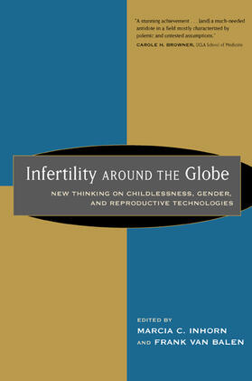 Infertility Around the Globe - New Thinking on Childlessness, Gender, & Reproductive Technologies