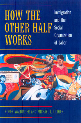 How the Other Half Works - Immigration & the Social Organization of Labor