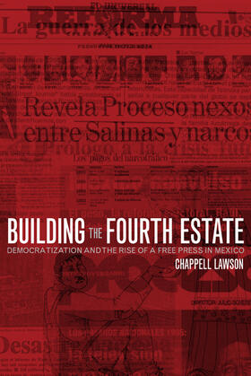 Building the Fourth Estate - Democratization & the Rise of a Free Press in Mexico