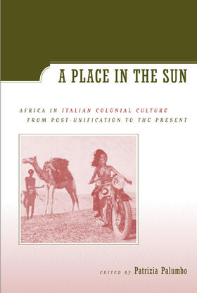 A Place in the Sun - Africa in Italian Colonial Culture  from Post-Unification to the Present