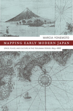 Mapping Early Modern Japan - Space, Place, & Culture in the Tokugawa Period, 1603 - 1868