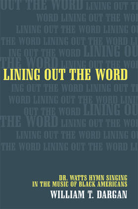 Lining Out the Word - Dr. Watts Hymn Singing in the Music of Black Americans