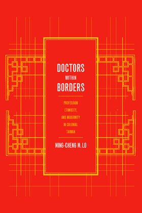 Doctors with Borders - Profession, Ethnicity, & Modernity in Colonail Taiwan