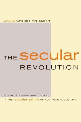 The Secular Revolution - Power, Interests, & Conflict in the Secularization of American Public Life