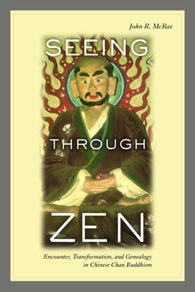 Seeing Through Zen - Encounter, Transformation, and Geneaology in Chinese Chan Buddhism