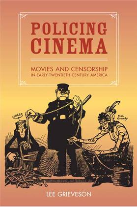 Policing Cinema - Movies and Censorship in Early - Twentieth Century America