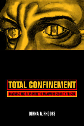 Total Confinement - Madness and Reason in the Maximum Security Prison