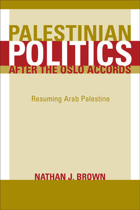 Palestinian Politics after the Oslo Accords - Resuming Arab Palestine