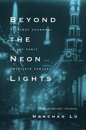 Beyond the Neon Lights - Everyday Shanghai in the Early Twentieth Century