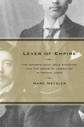 Lever of Empire - The International Gold Standard and the Crisis of Liberalism in Prewar Japan