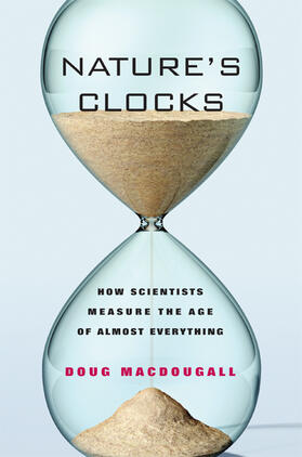 Nature&#8242;s Clocks - How Scientist&#8242;s Measure the Age of Almost Everything