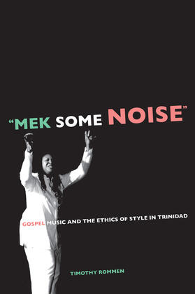 "Mek Some Noise" - Gospel Music and the Ethics of Style in Trinidad
