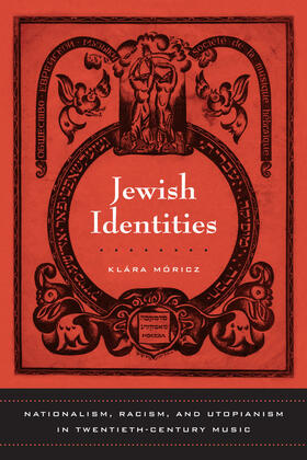 Jewish Identities - Nationalism, Racism, and Utopianism in Twentieth-Century Music