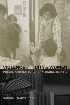 Violence in the City of Women - Police and Batterers in Bahia, Brazil