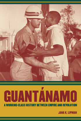 Guantanamo - A Working Class History Between Empire and Revolution