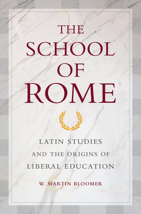 The School of Rome - Latin Studies and the Origins  of Liberal Education
